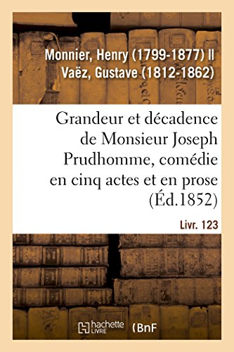Stock image for Grandeur Et Dcadence de Monsieur Joseph Prudhomme, Comdie En Cinq Actes Et En Prose (French Edition) for sale by Books Unplugged