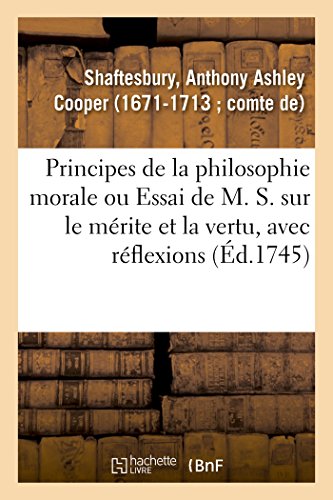 Beispielbild fr Principes de la Philosophie Morale Ou Essai de M. S. Sur Le Mrite Et La Vertu, Avec Rflexions (French Edition) zum Verkauf von Book Deals