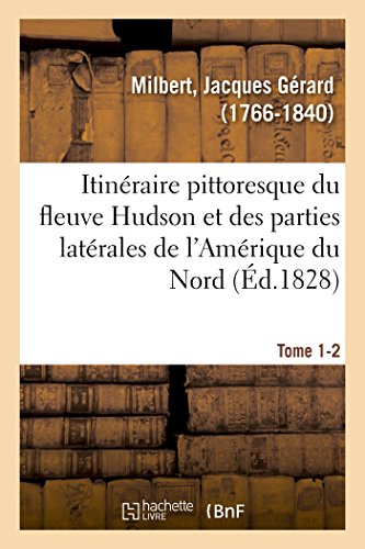 Imagen de archivo de Itinraire Pittoresque Du Fleuve Hudson Et Des Parties Latrales de l'Amrique Du Nord. Tome 1-2 (French Edition) a la venta por Lucky's Textbooks