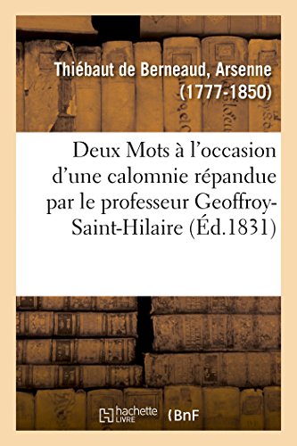 Imagen de archivo de Deux Mots  l'Occasion d'Une Calomnie Rpandue Par Le Professeur Geoffroy-Saint-Hilaire (French Edition) a la venta por Lucky's Textbooks