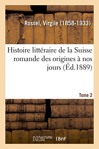 Stock image for Histoire Littraire de la Suisse Romande Des Origines  Nos Jours. Tome 2 (French Edition) for sale by Lucky's Textbooks