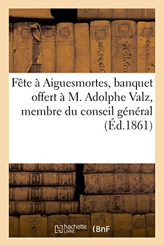 Stock image for Fte Aiguesmortes, l'occasion du banquet offert M Adolphe Valz, membre du conseil gnral for sale by PBShop.store US