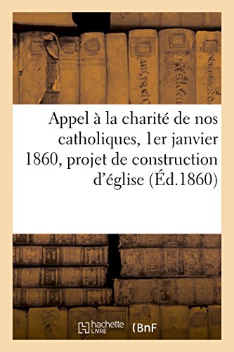 Stock image for Appel la charit de nos catholiques, 1er janvier 1860, projet de construction d'glise for sale by PBShop.store US