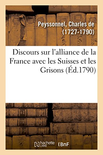 Imagen de archivo de Discours sur l'alliance de la France avec les Suisses et les Grisons a la venta por PBShop.store US