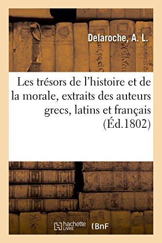 9782329027678: Les trsors de l'histoire et de la morale, extraits des meilleurs auteurs grecs, latins et franais