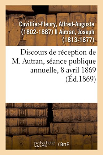 Beispielbild fr Discours de Rception de M. Autran, Sance Publique Annuelle, 8 Avril 1869 (French Edition) zum Verkauf von Lucky's Textbooks