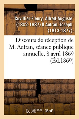 Stock image for Discours de Rception de M. Autran, Sance Publique Annuelle, 8 Avril 1869 (French Edition) for sale by Lucky's Textbooks