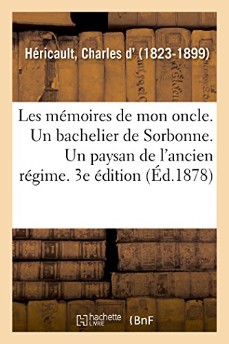 Stock image for Les Mmoires de Mon Oncle. Un Bachelier de Sorbonne. Un Paysan de l'Ancien Rgime. 3e dition (French Edition) for sale by Lucky's Textbooks