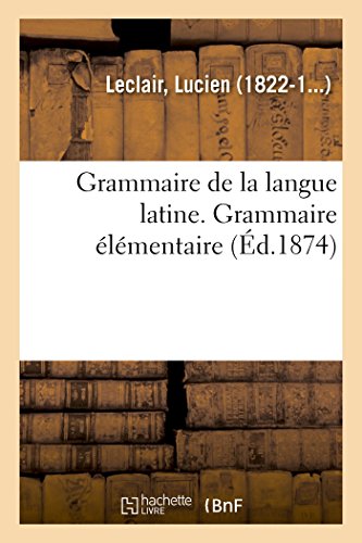 Stock image for Grammaire de la langue latine, ramene aux principes les plus simples, grammaire lmentaire for sale by PBShop.store US
