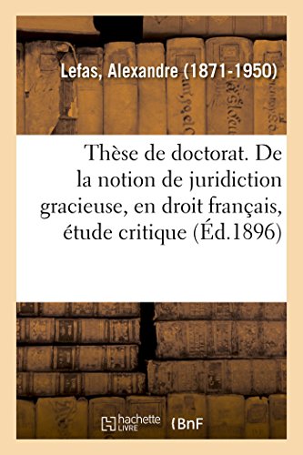 Stock image for Thse de Doctorat. de la Notion de Juridiction Gracieuse, En Droit Franais (French Edition) for sale by Ria Christie Collections