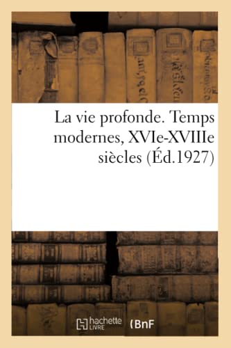 Beispielbild fr La vie profonde Temps modernes, XVIeXVIIIe sicles Pages choisies dans les plus belles oeuvres potiques zum Verkauf von PBShop.store US
