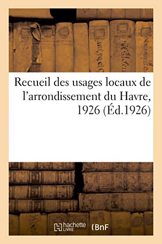 Stock image for Recueil des usages locaux de l'arrondissement du Havre, 1926 for sale by Chiron Media