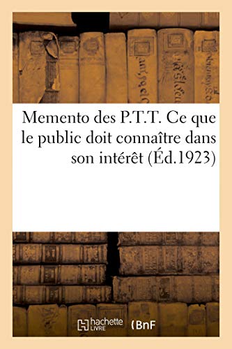 Imagen de archivo de Memento Des P.T.T. Ce Que Le Public Doit Connatre Dans Son Intrt (French Edition) a la venta por Lucky's Textbooks