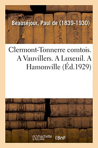 Imagen de archivo de Clermont-Tonnerre Comtois. a Vauvillers. a Luxeuil. a Hamonville (French Edition) a la venta por Lucky's Textbooks