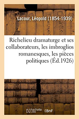 9782329041131: Richelieu dramaturge et ses collaborateurs, les imbroglios romanesques, les pices politiques: Nouvelle dition
