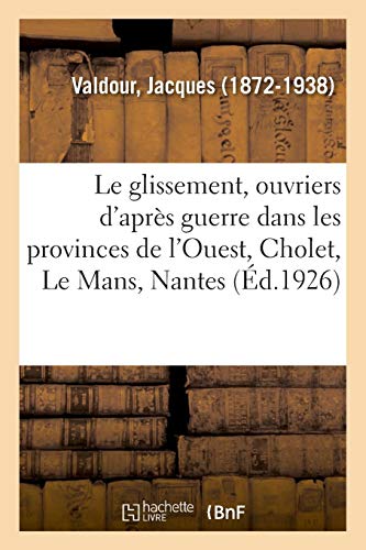 Beispielbild fr Le glissement, ouvriers d'aprs guerre dans les provinces de l'Ouest, Cholet, Le Mans, Nantes (French Edition) zum Verkauf von Lucky's Textbooks