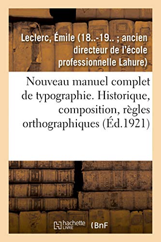 Stock image for Nouveau Manuel Complet de Typographie: Historique, Composition, Rgles Orthographiques, Imposition (French Edition) for sale by Lucky's Textbooks