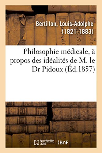 Beispielbild fr Philosophie Mdicale,  Propos Des Idalits de M. Le Dr Pidoux (French Edition) zum Verkauf von Lucky's Textbooks