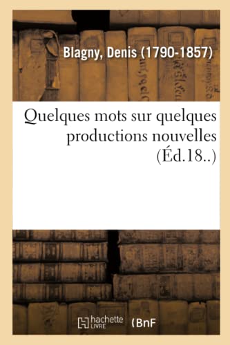 Beispielbild fr Quelques Mots Sur Quelques Productions Nouvelles: Ou lmens de la Science de l'Homme Ramene  Ses Vritables Principes (French Edition) zum Verkauf von Lucky's Textbooks