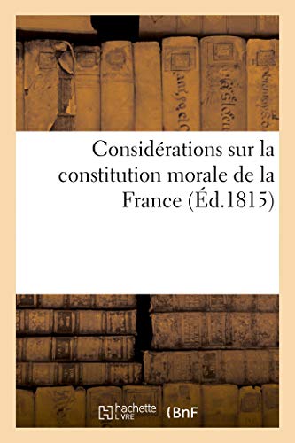 Stock image for Considrations Sur La Constitution Morale de la France (French Edition) for sale by Lucky's Textbooks