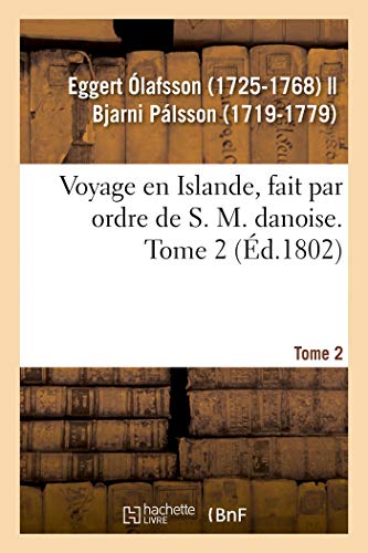 Imagen de archivo de Voyage En Islande, Fait Par Ordre de S. M. Danoise. Tome 2 (French Edition) a la venta por Lucky's Textbooks