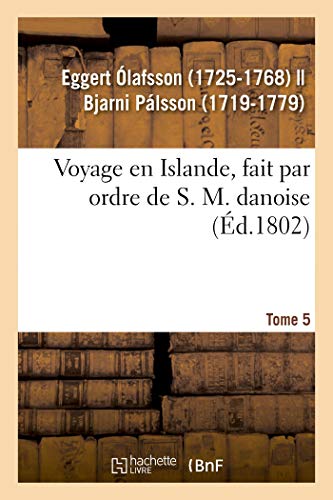 Imagen de archivo de Voyage En Islande, Fait Par Ordre de S. M. Danoise. Tome 5 (French Edition) a la venta por Lucky's Textbooks