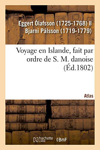 Imagen de archivo de Voyage En Islande, Fait Par Ordre de S. M. Danoise. Atlas: de Son Trait Des Airs, de Eaux Et Des Lieux, Sur La Version de Fose (French Edition) a la venta por Lucky's Textbooks