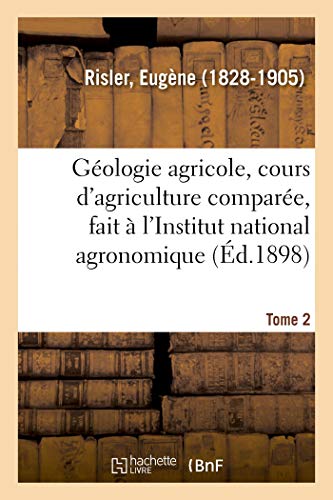 Stock image for Gologie agricole, cours d'agriculture compare, fait l'Institut national agronomique Tome 2 for sale by PBShop.store US