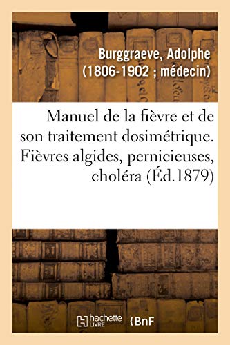 Imagen de archivo de Manuel de la Fivre Et de Son Traitement Dosimtrique. Fivres Algides, Pernicieuses, Cholra (French Edition) a la venta por Lucky's Textbooks