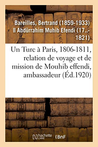 Imagen de archivo de Un Turc  Paris, 1806-1811, Relation de Voyage Et de Mission de Mouhib Effendi, Ambassadeur (French Edition) a la venta por Lucky's Textbooks