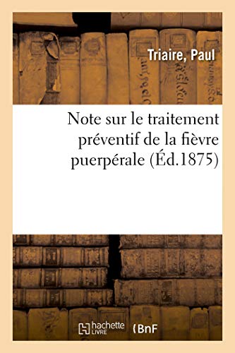 Stock image for Note Sur Le Traitement Prventif de la Fivre Puerprale (French Edition) for sale by Lucky's Textbooks