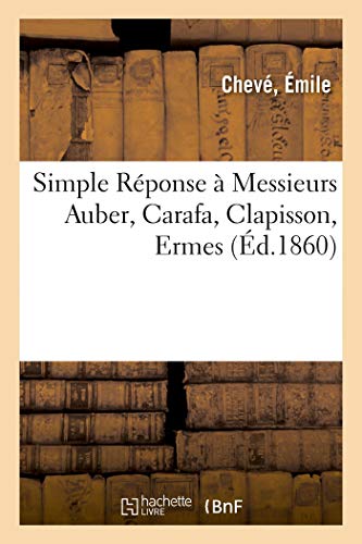 Imagen de archivo de Simple Reponse a Messieurs Auber, Carafa, Clapisson, Ermes, membres de la commission a la venta por Chiron Media