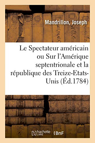 Stock image for Le Spectateur Amricain Ou Remarques Gnrales Sur l'Amrique Septentrionale Et Sur La Rpublique: Des Treize-Etats-Unis. Suivi de Recherches . Dcouverte Du Nouveau-Monde (French Edition) for sale by Lucky's Textbooks