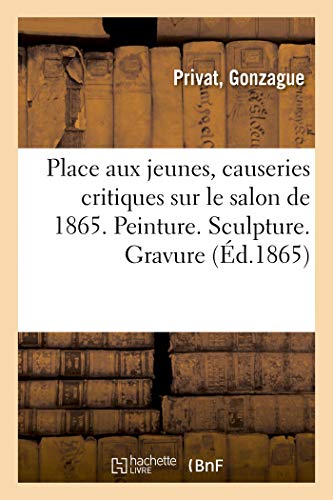 Stock image for Place aux jeunes, causeries critiques sur le salon de 1865 Peinture Sculpture Gravure Architecture for sale by PBShop.store US