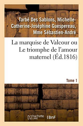 Stock image for La Marquise de Valcour Ou Le Triomphe de l'Amour Maternel. Tome 1 (French Edition) for sale by Lucky's Textbooks