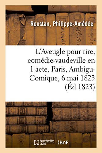 Stock image for L'Aveugle pour rire, comedie-vaudeville en 1 acte. Paris, Ambigu-Comique, 6 mai 1823 for sale by Chiron Media