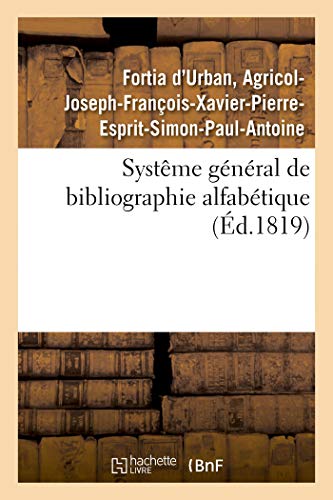 Beispielbild fr Systme Gnral de Bibliographie Alfabtique, Appliqu Au Tableau Enciclopdique: Des Connaissances Humaines, Et En Particulier  La Phitologie (French Edition) zum Verkauf von Lucky's Textbooks