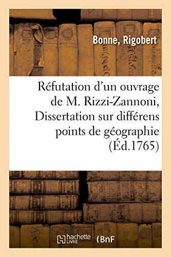 Imagen de archivo de Rfutation d'Un Ouvrage de M. Rizzi-Zannoni Intitul Dissertation Sur Diffrens Points de Gographie: Et d'Un Autre Qui a Pour Titre claircissemens Historiques Sur Un Fait Littraire (French Edition) a la venta por Lucky's Textbooks