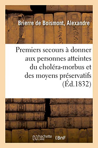 Beispielbild fr Des Premiers Secours  Donner Aux Personnes Atteintes Du Cholra-Morbus Et Des Moyens Prservatifs (French Edition) zum Verkauf von Lucky's Textbooks