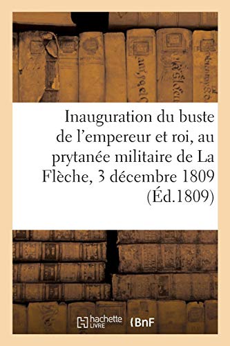 Beispielbild fr Inauguration Du Buste de l'Empereur Et Roi, Au Prytane Militaire de la Flche, 3 Dcembre 1809 (French Edition) zum Verkauf von Lucky's Textbooks