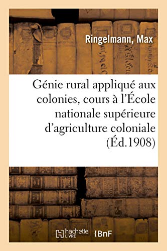 Stock image for Gnie Rural Appliqu Aux Colonies, Cours  l'cole Nationale Suprieure d'Agriculture Coloniale (French Edition) for sale by Lucky's Textbooks