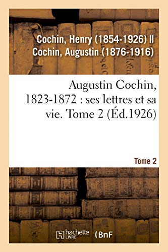 Imagen de archivo de Augustin Cochin, 18231872 ses lettres et sa vie Tome 2 a la venta por PBShop.store US