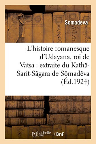 9782329084626: L'Histoire Romanesque d'Udayana, Roi de Vatsa: Extraite Du Kath-Sarit-Sgara de Smadva (French Edition)
