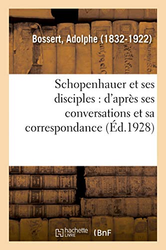 Stock image for Schopenhauer Et Ses Disciples: d'Aprs Ses Conversations Et Sa Correspondance (French Edition) for sale by Lucky's Textbooks