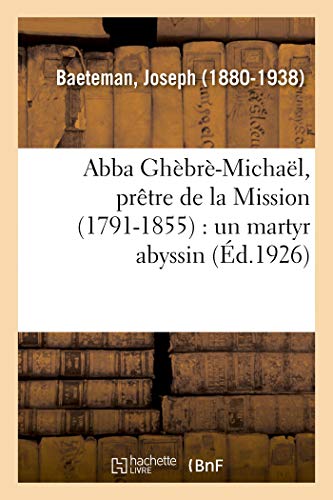 Stock image for Abba Ghbr-Michal, Prtre de la Mission (1791-1855): Un Martyr Abyssin (French Edition) for sale by Lucky's Textbooks