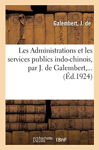 Imagen de archivo de Les Administrations Et Les Services Publics Indo-Chinois, Par J. de Galembert, . (French Edition) a la venta por Book Deals