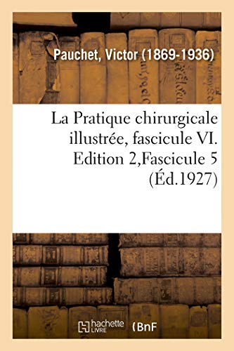 Stock image for La Pratique chirurgicale illustre, fascicule VI. Edition 2, Fascicule 5 (French Edition) for sale by Lucky's Textbooks