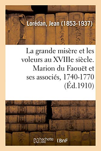 Imagen de archivo de La Grande Misre Et Les Voleurs Au Xviiie Sicle. Marion Du Faout Et Ses Associs, 1740-1770: D'Aprs Des Documents Indits (French Edition) a la venta por Lucky's Textbooks