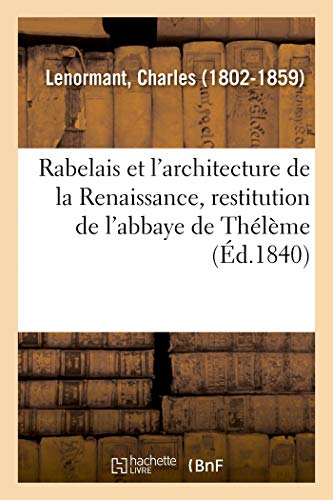 Stock image for Rabelais Et l'Architecture de la Renaissance, Restitution de l'Abbaye de Thlme (French Edition) for sale by Book Deals