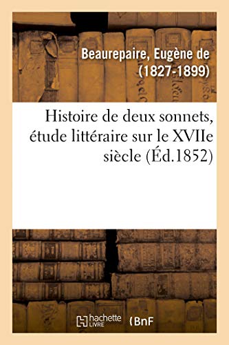 Beispielbild fr Histoire de Deux Sonnets, tude Littraire Sur Le Xviie Sicle (French Edition) zum Verkauf von Lucky's Textbooks